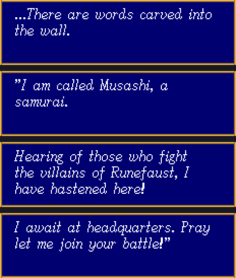 Four dialogue windows: there are words carved into the wall; I am called Musashi, a samurai; hearing of those who fight the villains of Runefaust I have hastened here; I await at headquarters, pray let me join your battle.